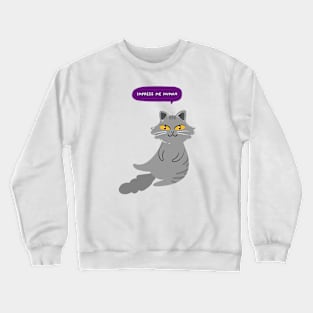 Impress me human Crewneck Sweatshirt